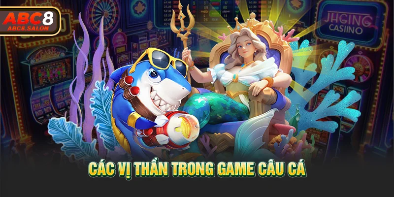 Các vị thần trong game câu cá 