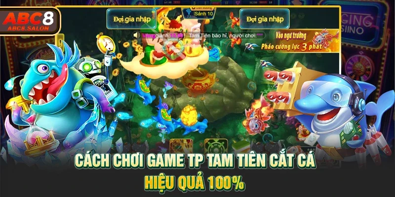 Cách chơi game TP Tam Tiên Cắt Cá hiệu quả 100%