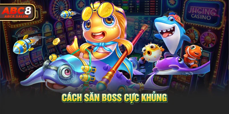 Cách săn boss cực khủng