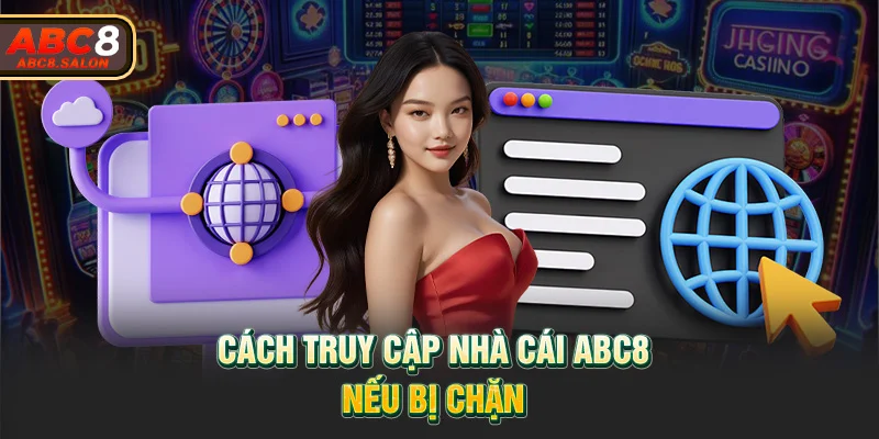 Cách truy cập nhà cái ABC8 nếu bị chặn