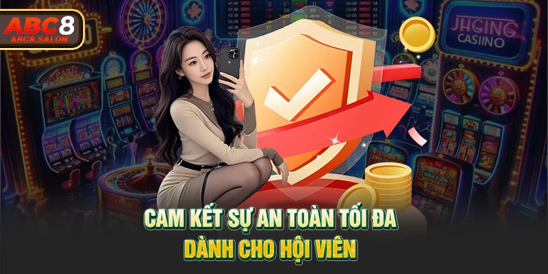 Cam kết sự an toàn tối đa dành cho hội viên