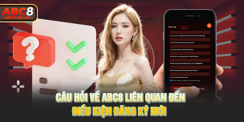 Câu hỏi về ABC8 liên quan đến điều kiện đăng ký mới