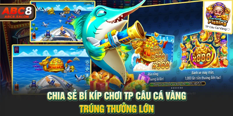 Chia sẻ bí kíp chơi TP Câu Cá Vàng trúng thưởng lớn