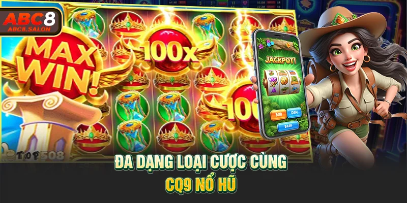 Đa dạng loại cược cùng CQ9 nổ hũ