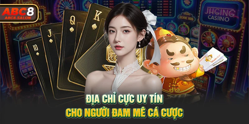 Địa chỉ uy tín cho người đam mê cá cược