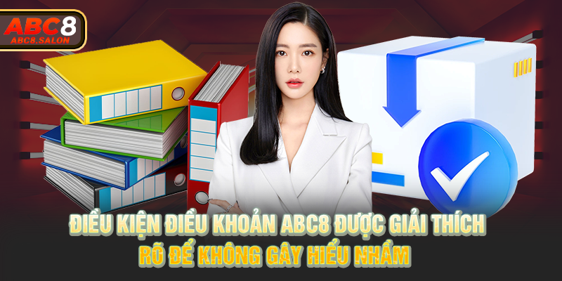 Điều kiện điều khoản ABC8 được giải thích rõ để không gây hiểu nhầm