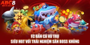 FC Bắn Cá Vũ Trụ - Siêu Hot Với Trải Nghiệm Săn Boss Khủng