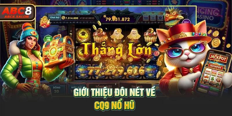 Giới thiệu đôi nét về CQ9 nổ hũ