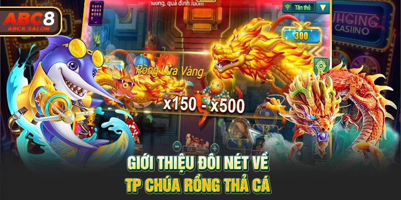 Giới thiệu đôi nét về TP Chúa Rồng Thả Cá