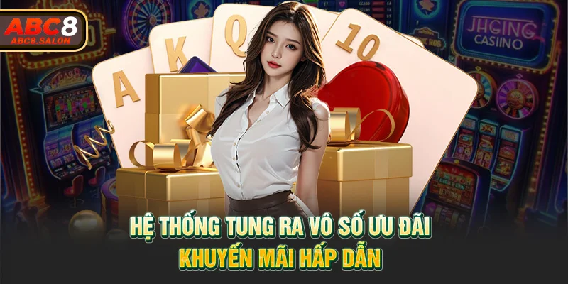 Hệ thống tung ra vô số ưu đãi, khuyến mãi hấp dẫn