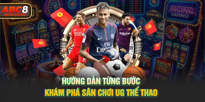 Hướng dẫn từng bước khám phá sân chơi UG Thể Thao