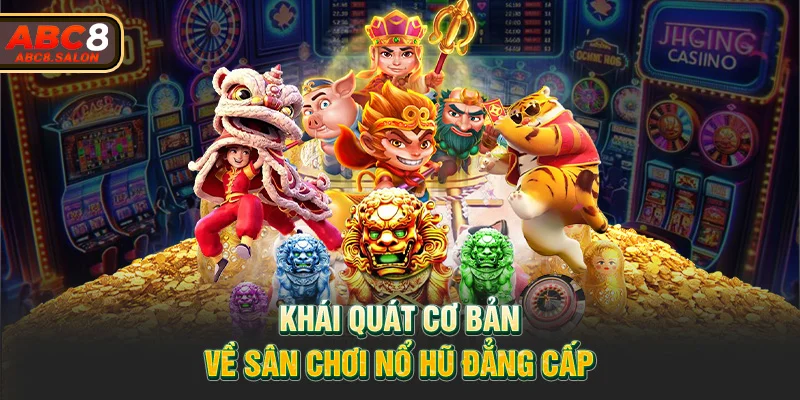 Khái quát cơ bản về sân chơi nổ hũ đẳng cấp