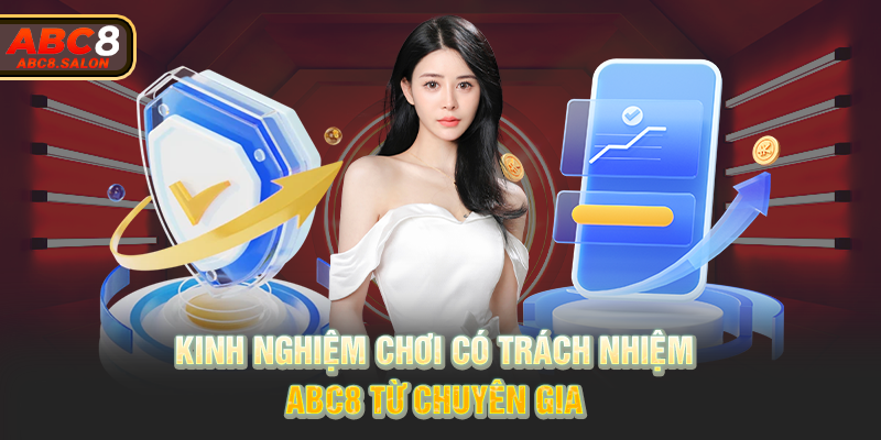 Kinh nghiệm chơi có trách nhiệm ABC8 từ chuyên gia