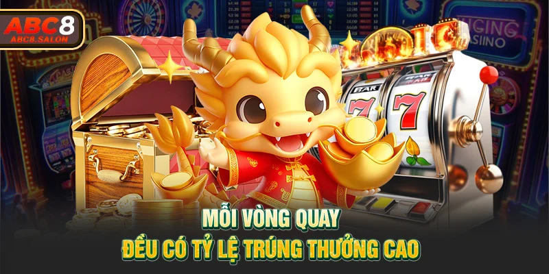 Mỗi vòng quay đều có tỷ lệ trúng thưởng cao