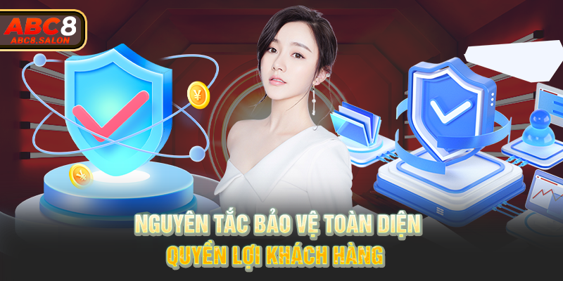 Nguyên tắc bảo vệ toàn diện quyền lợi khách hàng