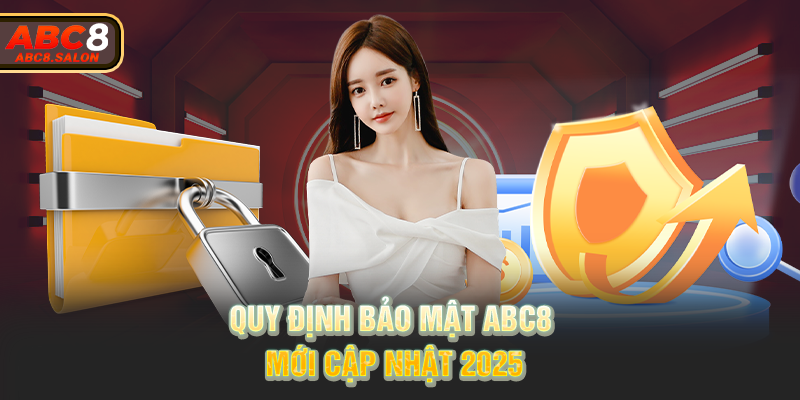 Quy định bảo mật ABC8 mới cập nhật 2025