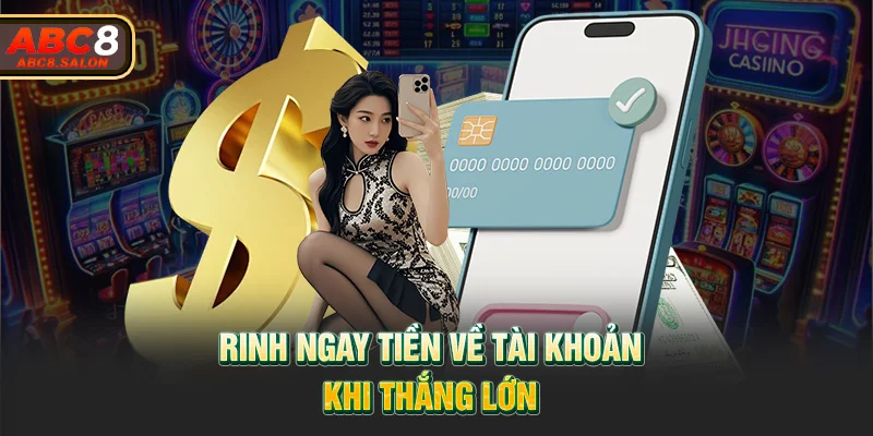 Rinh ngay tiền về tài khoản khi thắng lớn