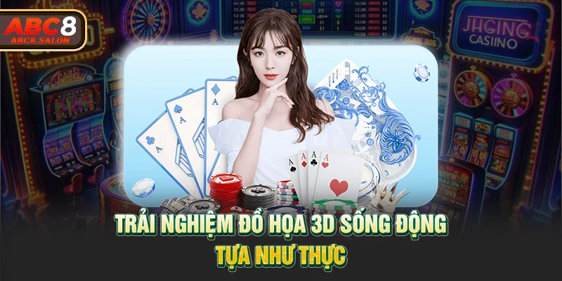 Trải nghiệm đồ họa 3D sống động, tựa như thực