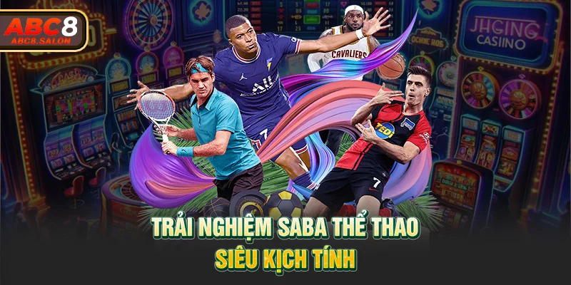 Trải nghiệm SABA thể thao siêu kịch tính