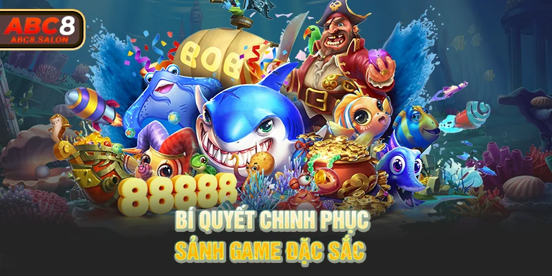 Bí quyết chinh phục sảnh game đặc sắc