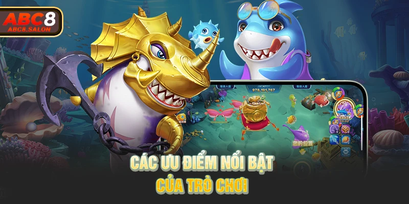 Các ưu điểm nổi bật của trò chơi