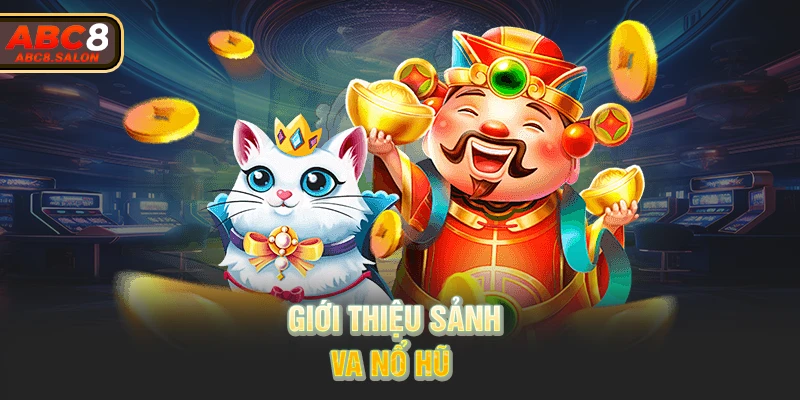 Giới thiệu sảnh VA nổ hũ