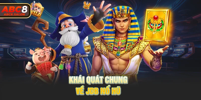 Khái quát chung về JDB nổ hũ