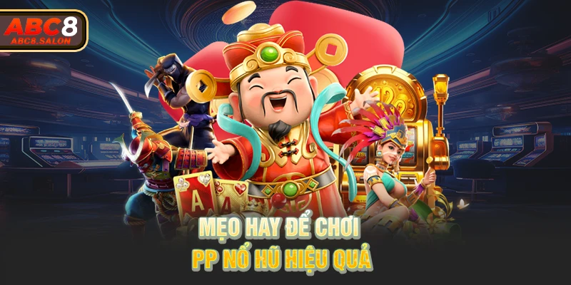 Mẹo hay để chơi PP nổ hũ hiệu quả