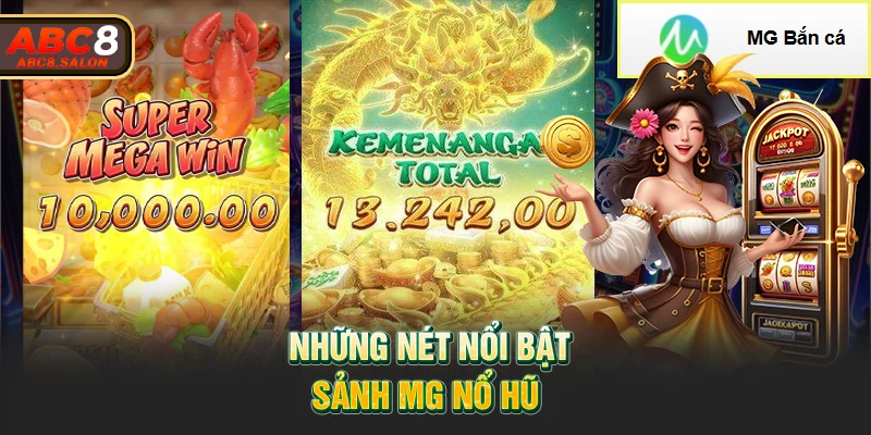 Những nét nổi bật sảnh MG nổ hũ