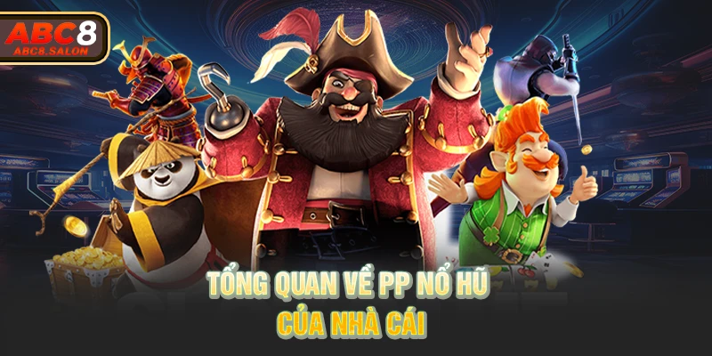 Tổng quan về PP nổ hũ của nhà cái