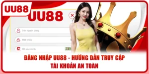 Đăng Nhập UU88 – Hướng Dẫn Truy Cập Tài Khoản An Toàn