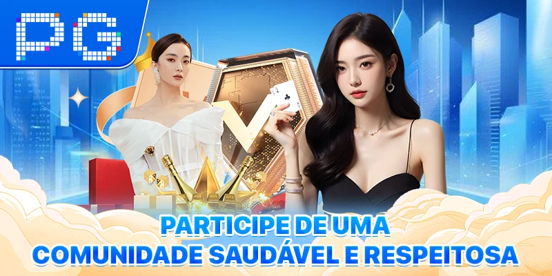 Participe de uma comunidade saudável e respeitosa